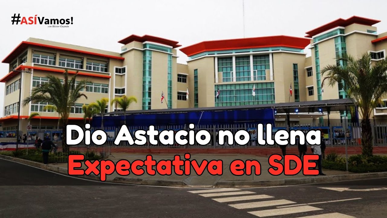 Dio Astacio no llena  Expectativa en SDE - Así Vamos