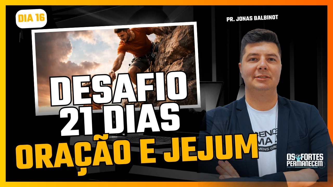 16º Dia - Jejum e Oração - 21 Dias que Transformam