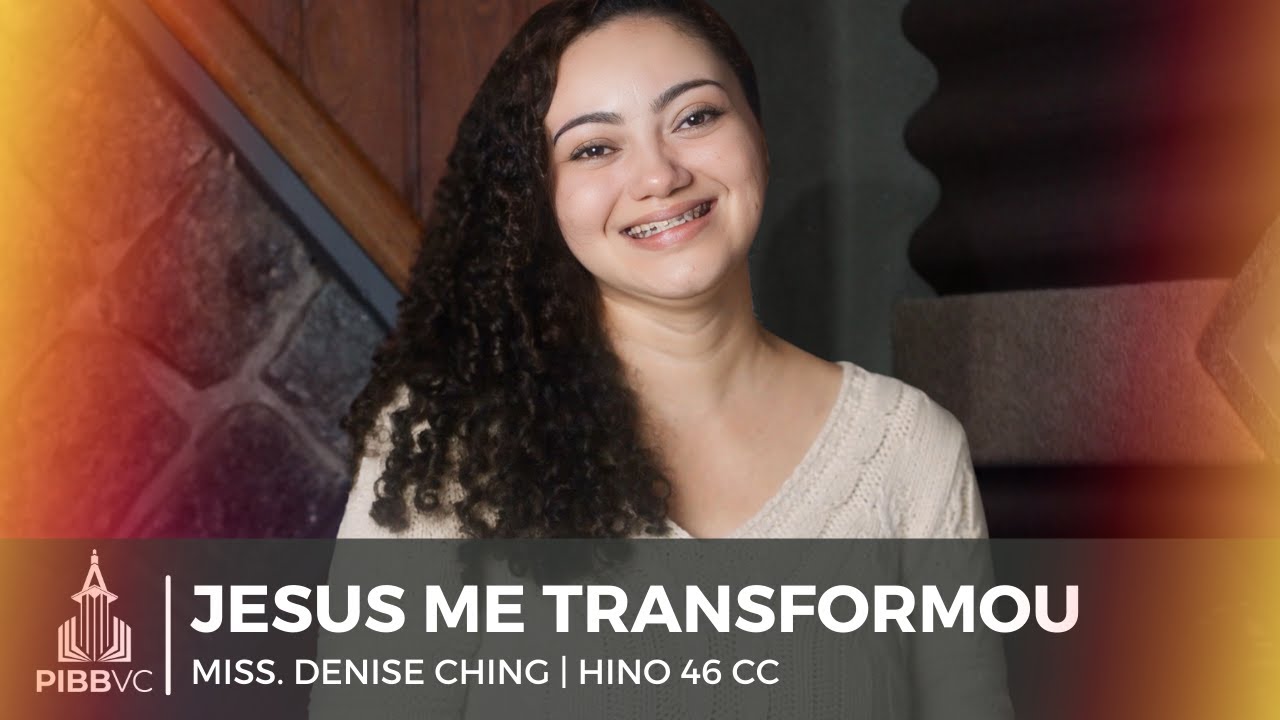 Jesus me Transformou | Miss. Denise Ching (Hino 46 Cantor Cristão)