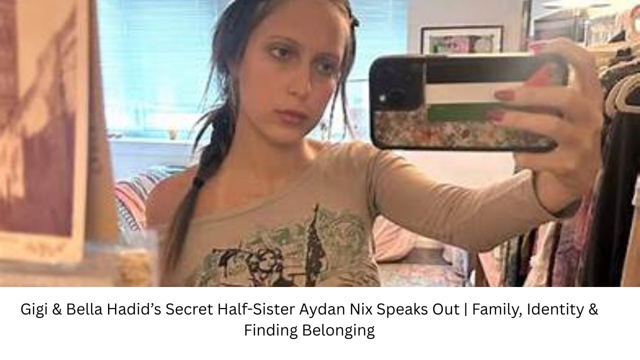 Gigi & Bella Hadid’s Secret Half-Sister Aydan Nix Speaks Out | Family, Identity & Finding Belonging