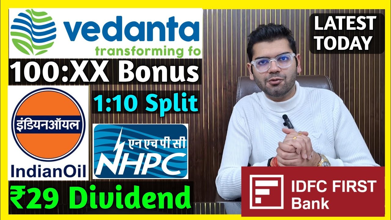 Vedanta, Indian Oil, IDFC First Bank, NHPC Stocks Announce High Dividends, Bonus, and Splits
