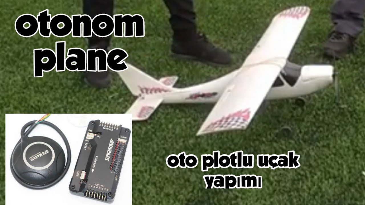 OTONOM UÇAK YAPIMI - OTOMATİK PİLOTLU RC UÇAK YAPIMI