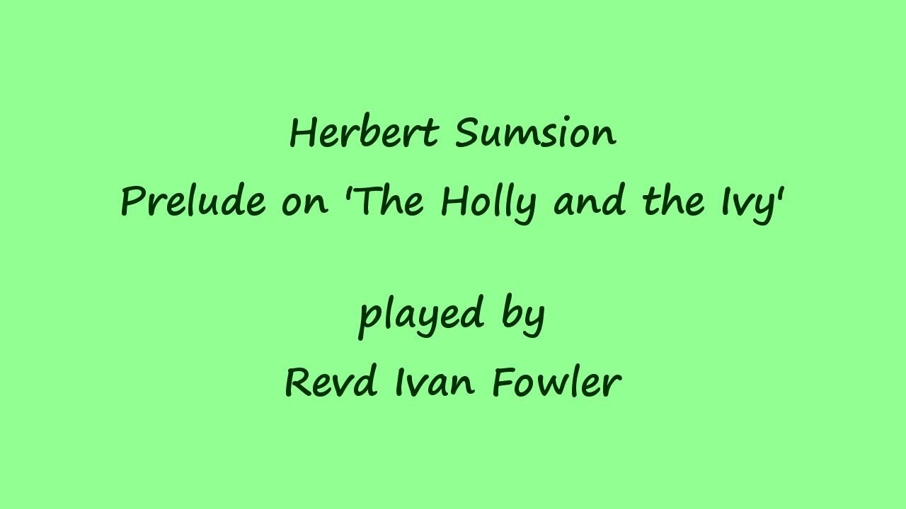 Herbert Sumsion - Prelude on 'The Holly and the Ivy'