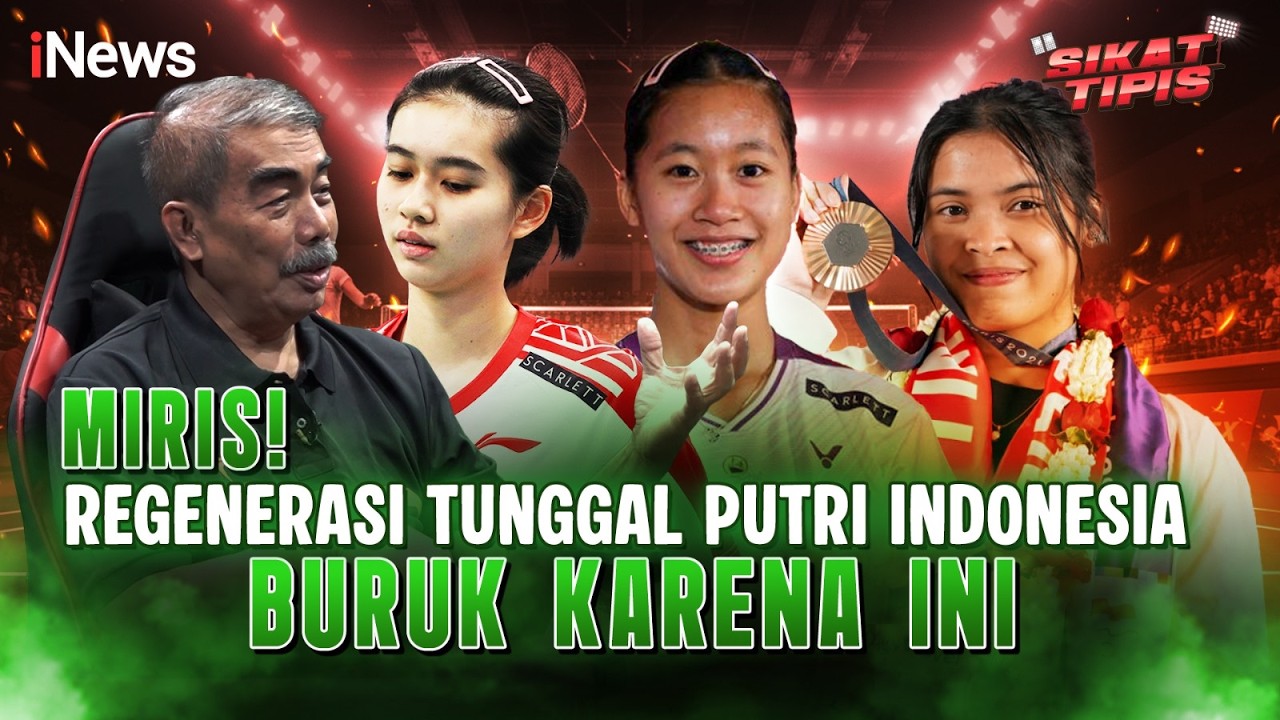 Miris! Regenerasi Tunggal Putri Indonesia Buruk Ternyata Karena Hal Ini | Sikat Tipis