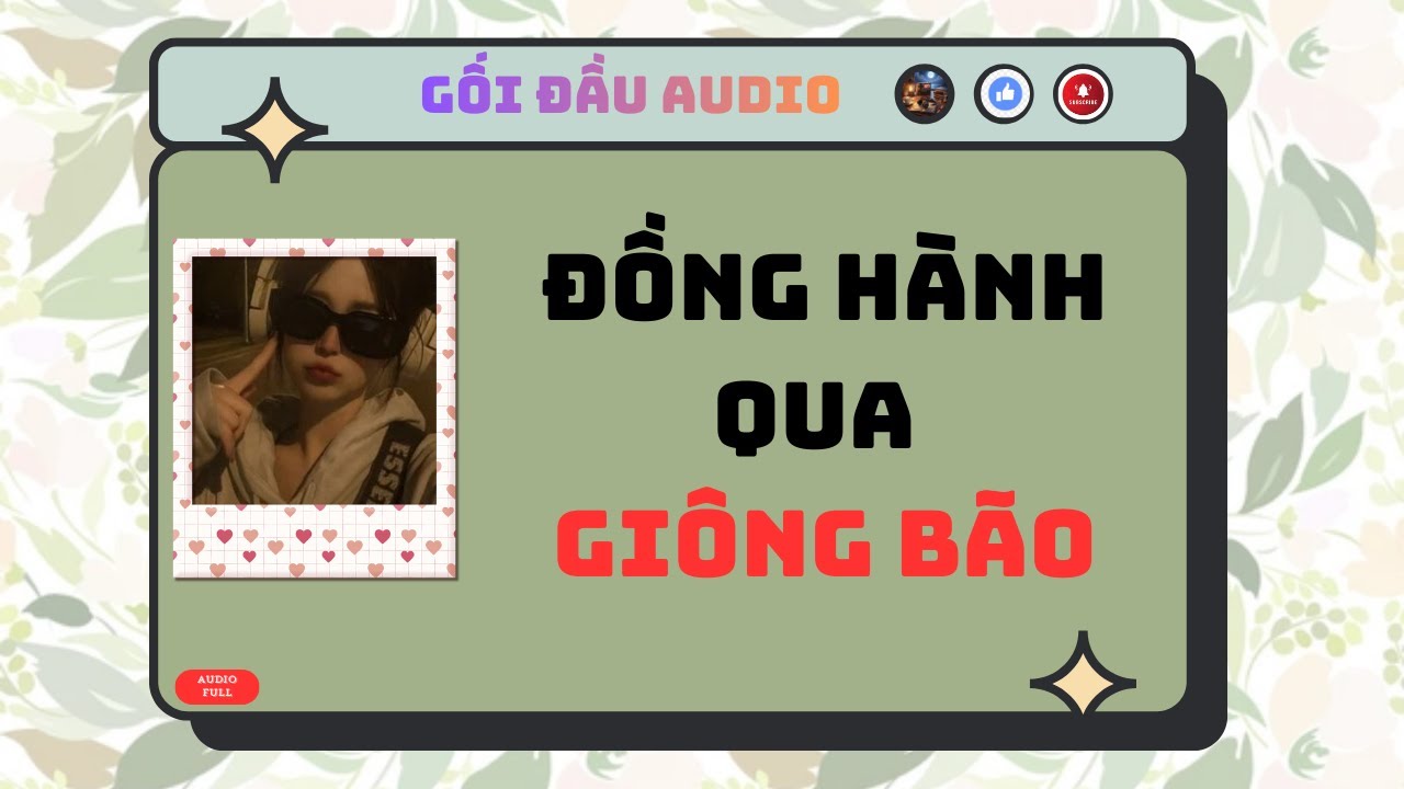 Audio Full 🎧 Đồng Hành Qua Giông Bão 🔥  Gối Đầu Audio