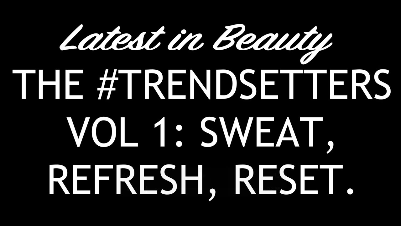 Latest in Beauty THE #TRENDSETTERS VOL 1: SWEAT, REFRESH, RESET 2026. AVAILABLE NOW. FULL-SPOILERS.