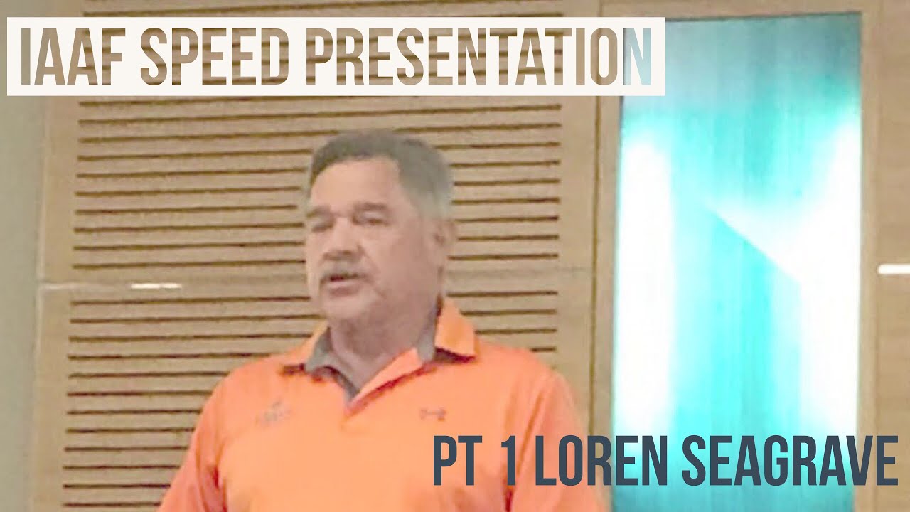 IAAF Speed Presentation Pt 1 Loren Seagrave