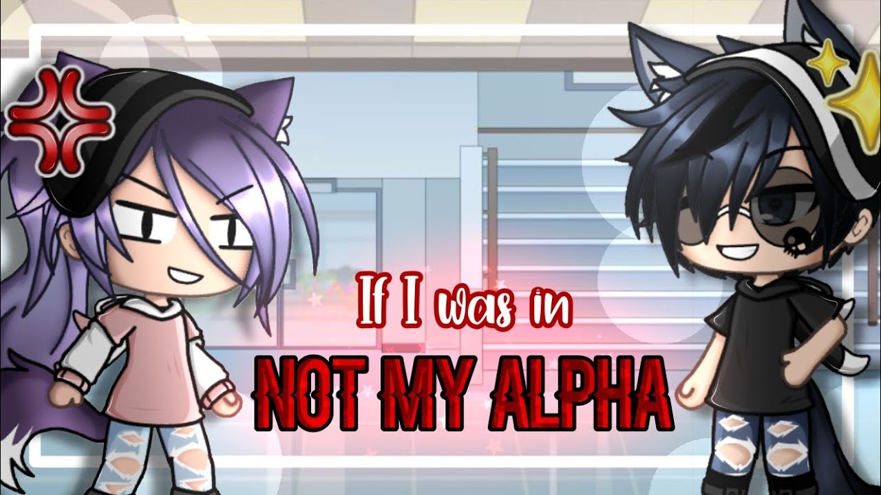 ✧If I was in “Not My Alpha”✧ || GLMM