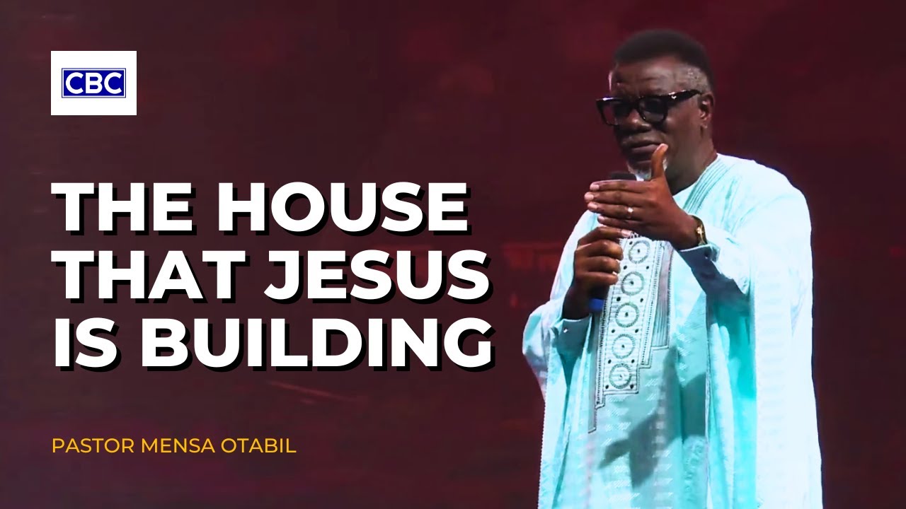 The House That Jesus Is Building || Pastor Mensa Otabil