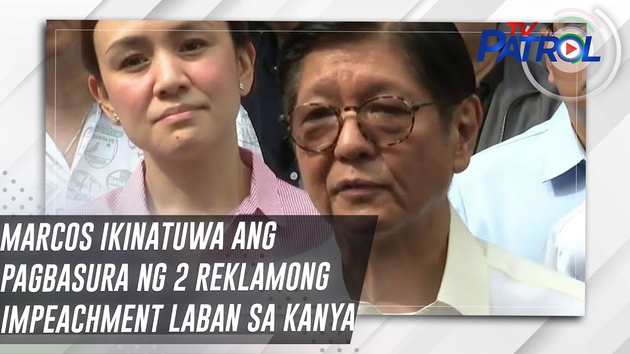 TV PATROL: Marcos ikinatuwa ang pagbasura ng 2 reklamong impeachment laban sa kanya