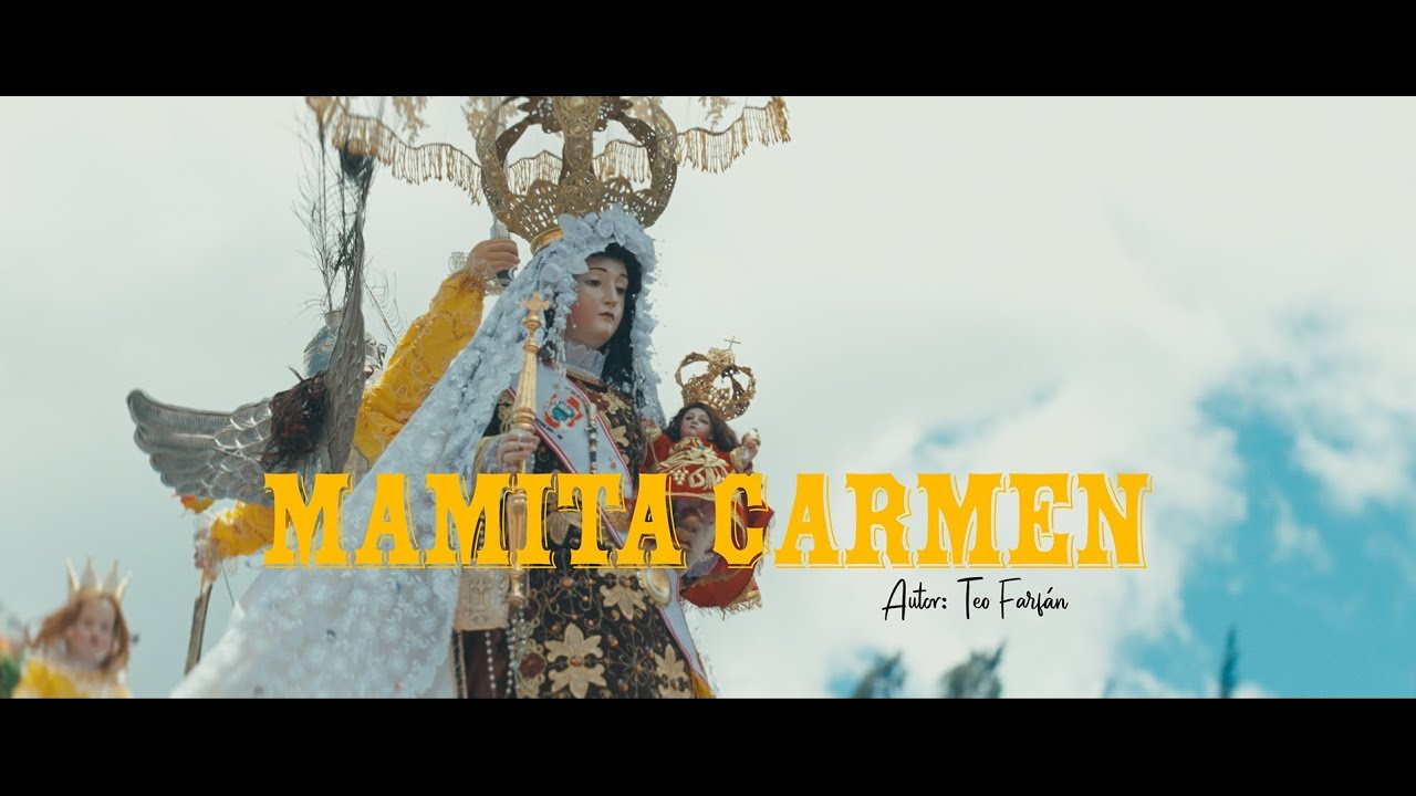 Virgen del Carmen - MAMITA CARMEN - TEO FARFAN - huayno-tradicional - estreno