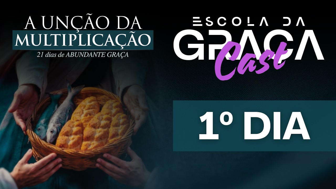 JEJUM 21 DIAS A UNÇÃO DA MULTIPLICAÇÃO |  ESCOLA DA GRAÇA CAST 1º DIA  |  16.03.26