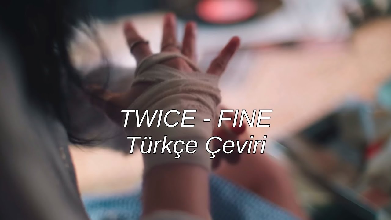 TWICE - FINE T&uuml;rk&ccedil;e &Ccedil;eviri