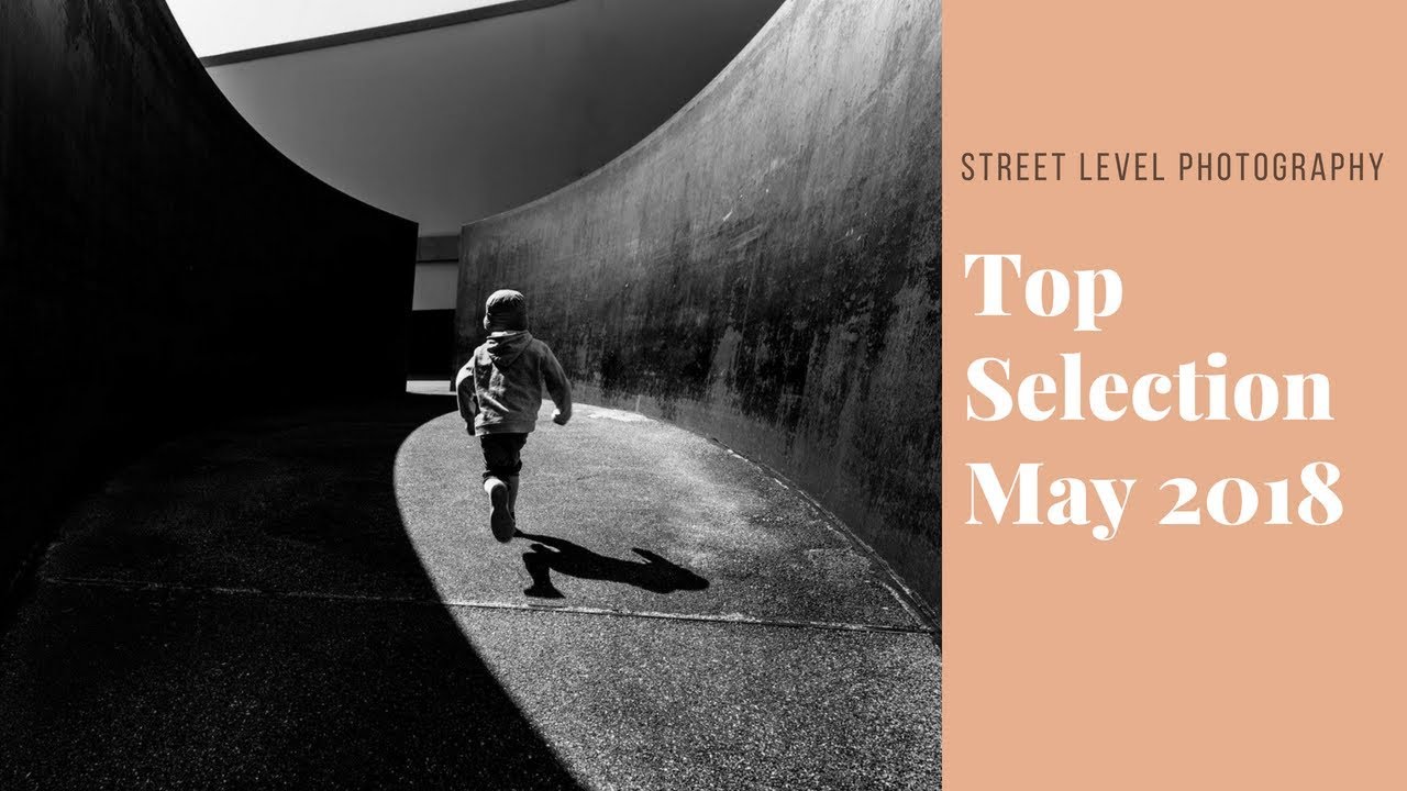 Street Photography: Top Selection - May 2018 -