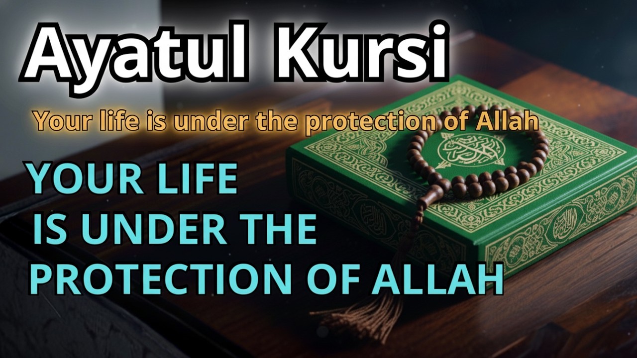 Ayatul Kursi – Day & night protection | Your life under Allah’s protection