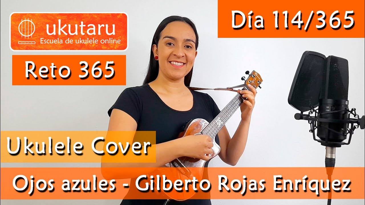 114. RETO 365 DÍA 114:  OJOS AZULES  ( GILBERTO ROJAS ENRIQUEZ )  -  UKULELE COVER