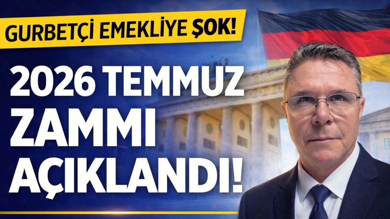 Gurbet&ccedil;i Emekliye 2026 Temmuz Şoku!