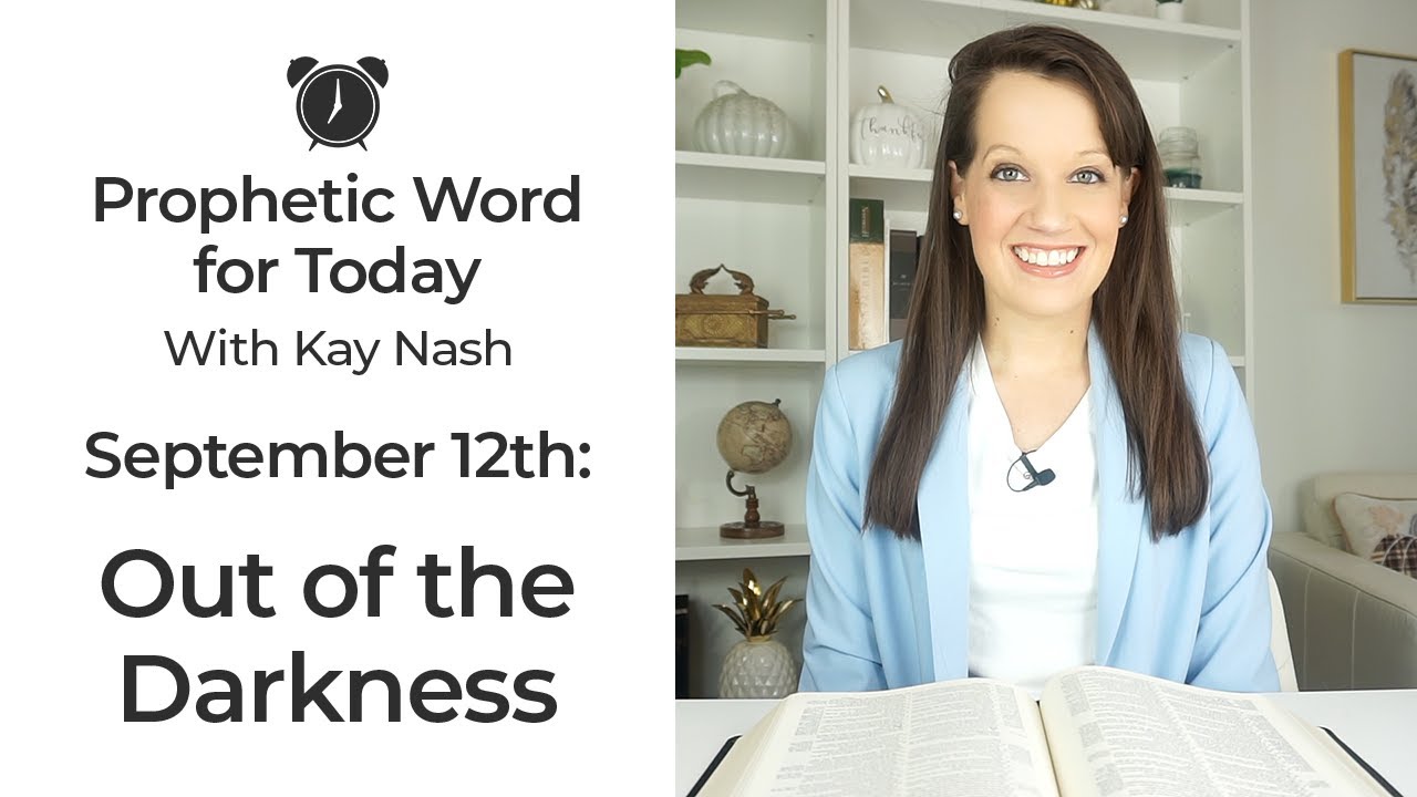 Prophetic Word for Today-Coming out of the Dark ( September 12)