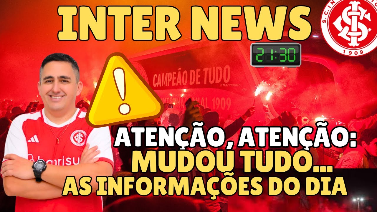 ATENÇÃO, ATENÇÃO: MUDOU TUDO... | AS INFORMAÇÕES DO DIA NO #INTER