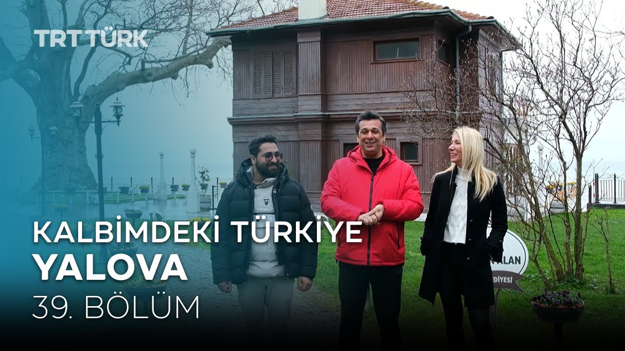 Kalbimdeki Türkiye | Yalova | 39. Bölüm