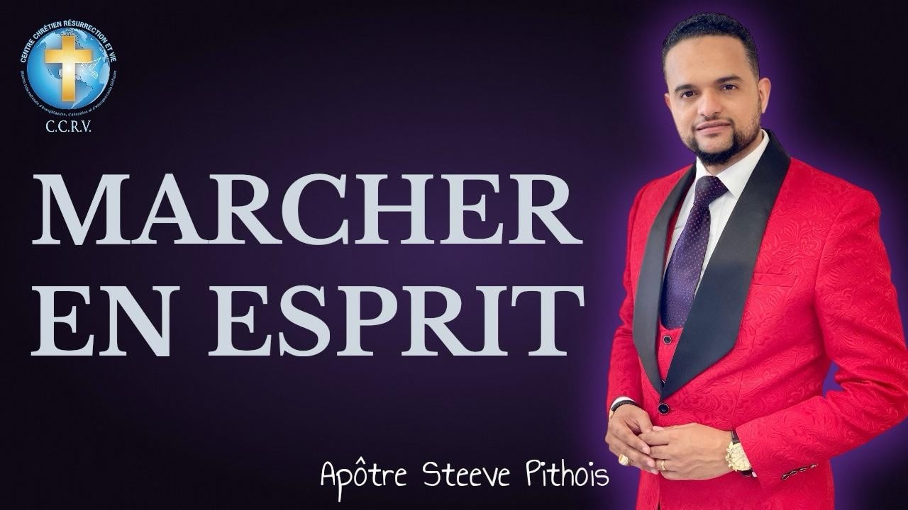 MARCHER EN ESPRIT | Apôtre Steeve Pithois