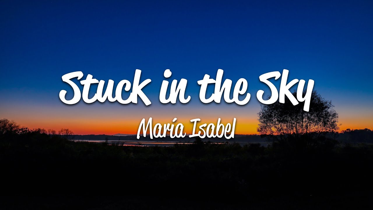 Mar&iacute;a Isabel - Stuck In The Sky (Lyrics)