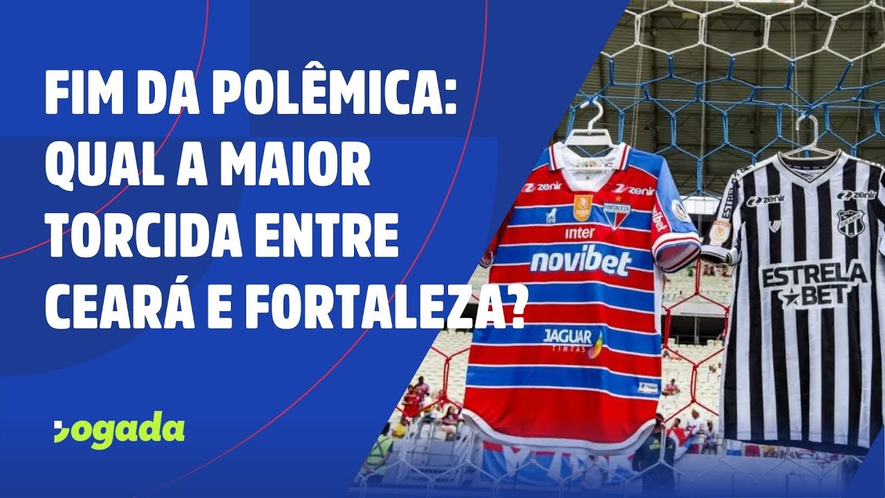 FIM DA POLÊMICA: QUAL A MAIOR TORCIDA ENTRE CEARÁ E FORTALEZA?