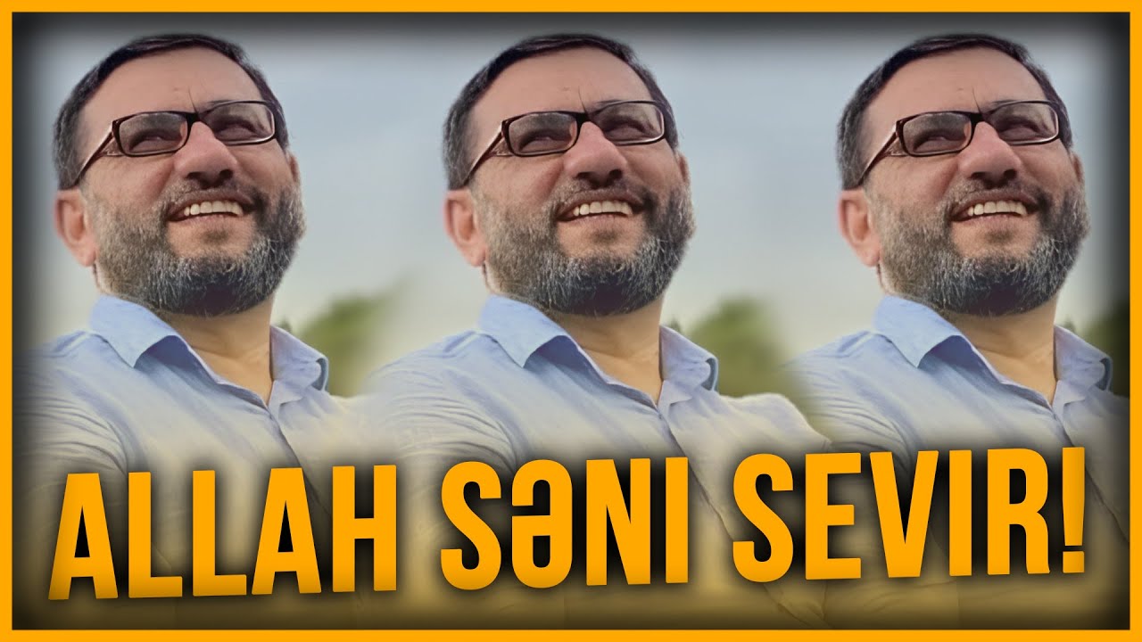Allah bəndəsini çox sevir! - Hacı Şahin - Allah səni sevir!