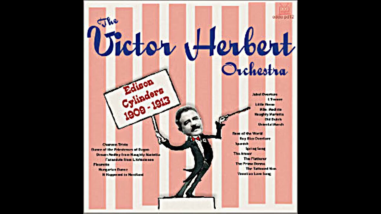 Victor Herbert Orchestra - Edison Cylinders - 1909 - It Happened in Nordland