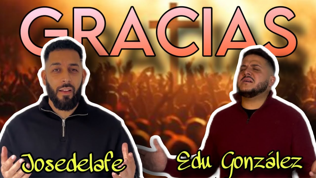 GRACIAS || josedelafe y Edu gonzalez