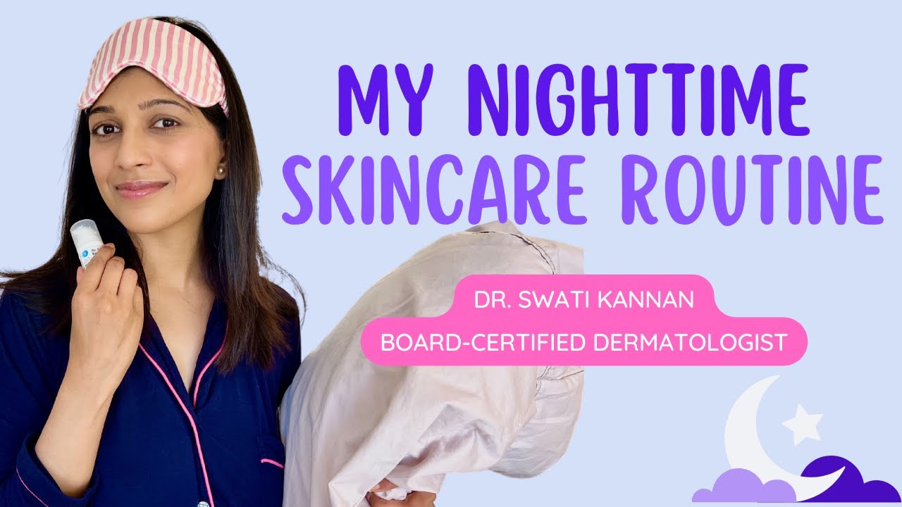 A Dermatologist's Nighttime Skincare Routine for Anti-aging and Skin Discoloration | Dr.Swati Kannan