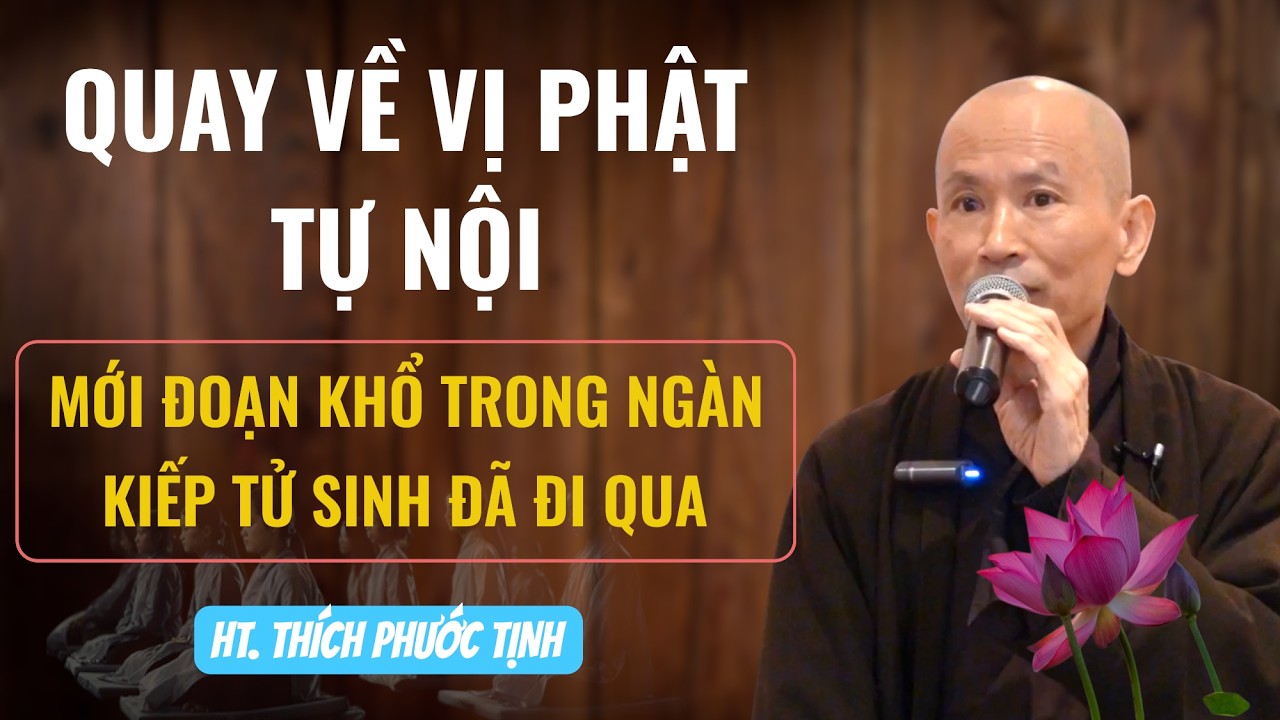 Người quay về với vị Phật tự nội thì mới đoạn khổ ngàn kiếp tử sinh đã đi qua | HT THÍCH PHƯỚC TỊNH