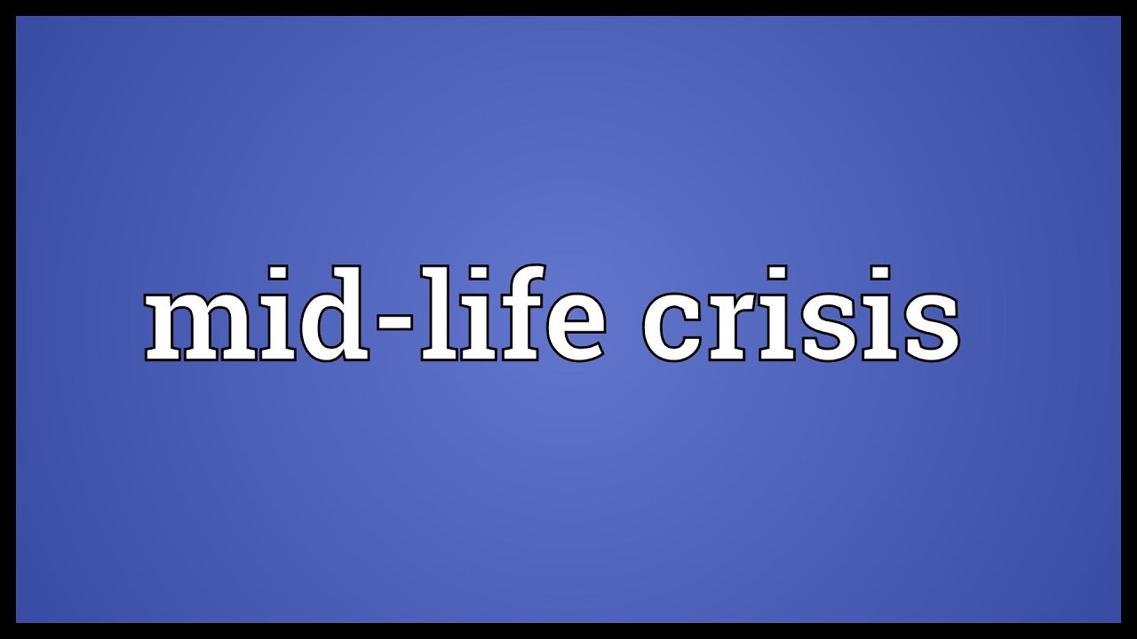 Mid-life crisis Meaning