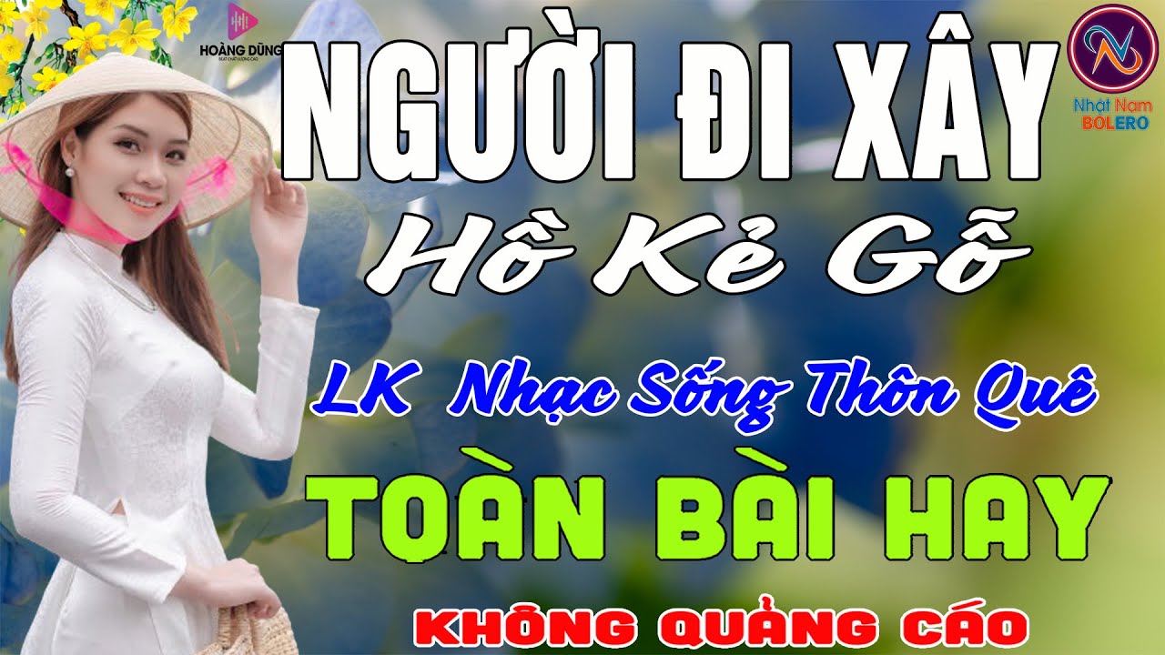 NGƯỜI ĐI XÂY Hồ Kẻ Gỗ❤LK Nhạc Sống Thôn Quê Không Quảng Cáo❤TOÀN BÀI HAY NHẤT Ngọt Lịm TimSởnHếtDaGà
