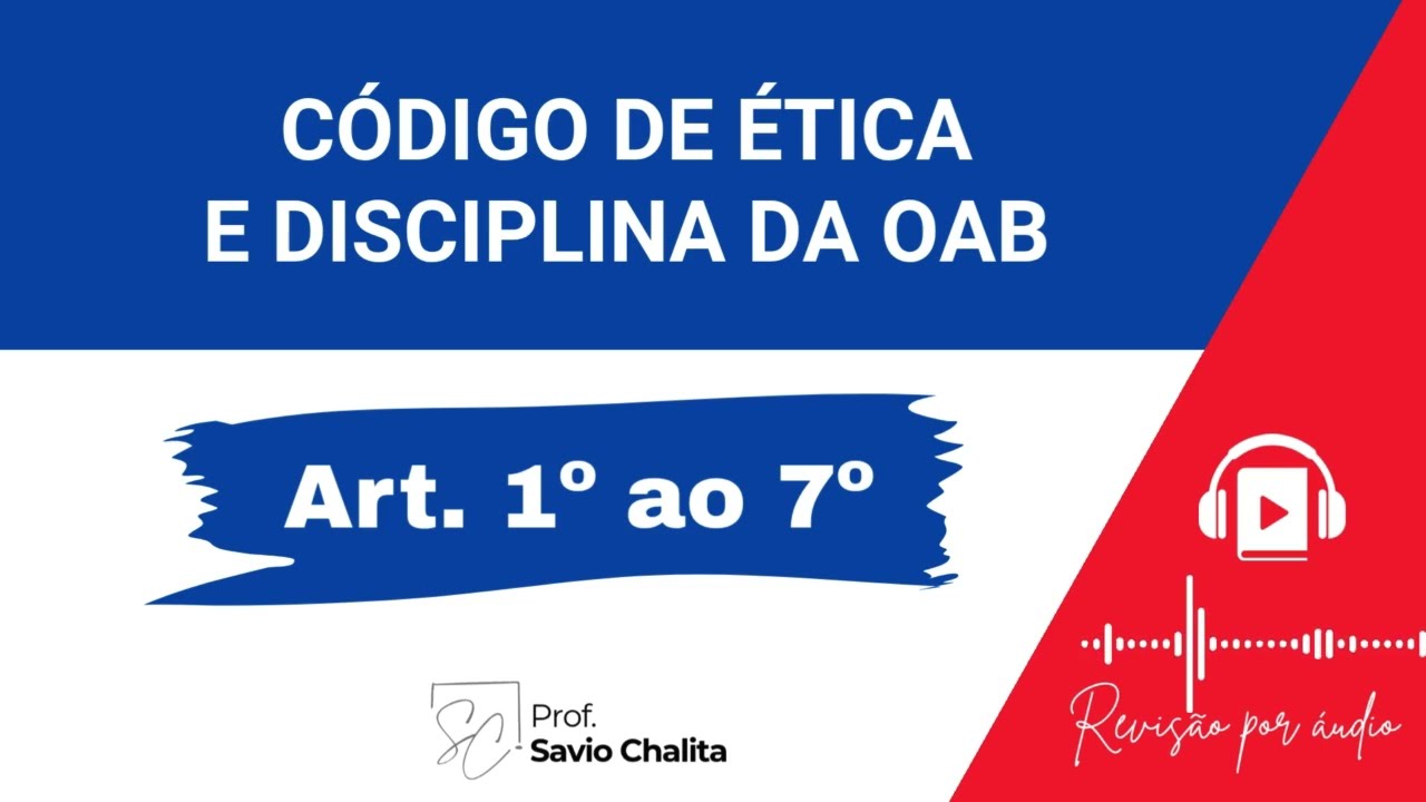 Art. 1&ordm; ao 7&ordm; - C&oacute;digo de &Eacute;tica e Disciplina OAB - Prof. Savio Chalita