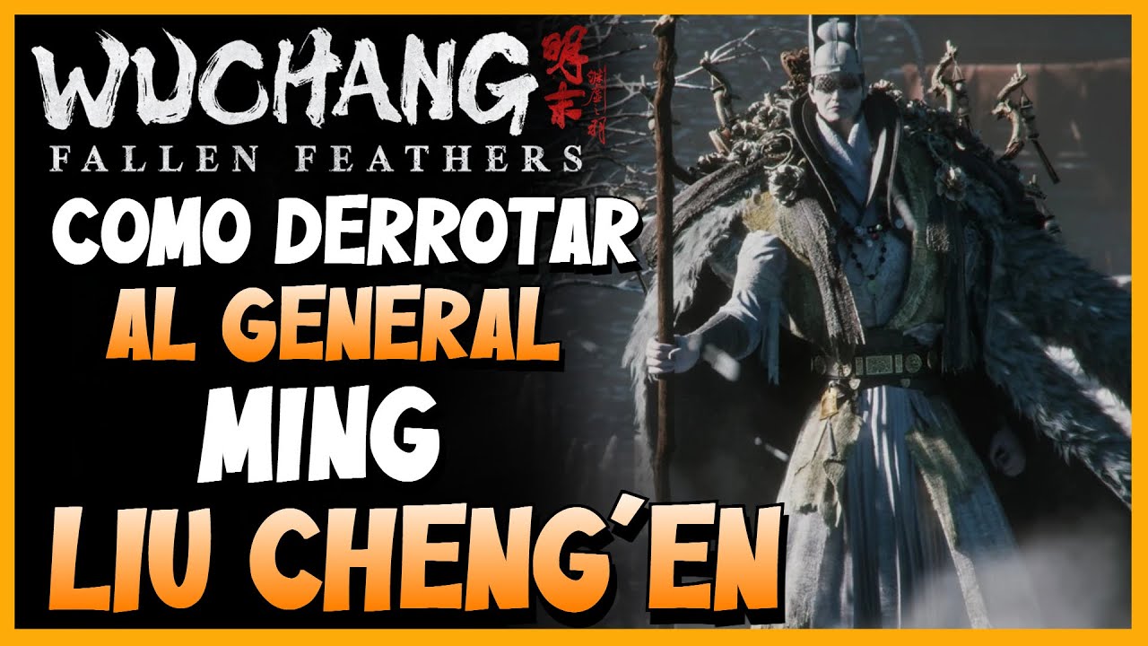 Wuchang: Fallen Feathers | COMO DERROTAR AL GENERAL MING LIU CHENG'EN FACIL!! | GUIA DE JEFES