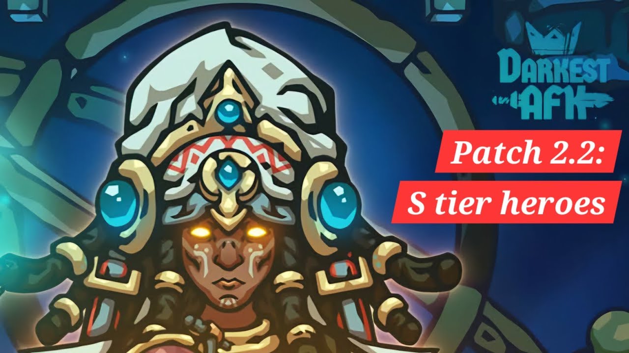 Darkest AFK Patch 2.2 Tier list review: S Tier heroes.