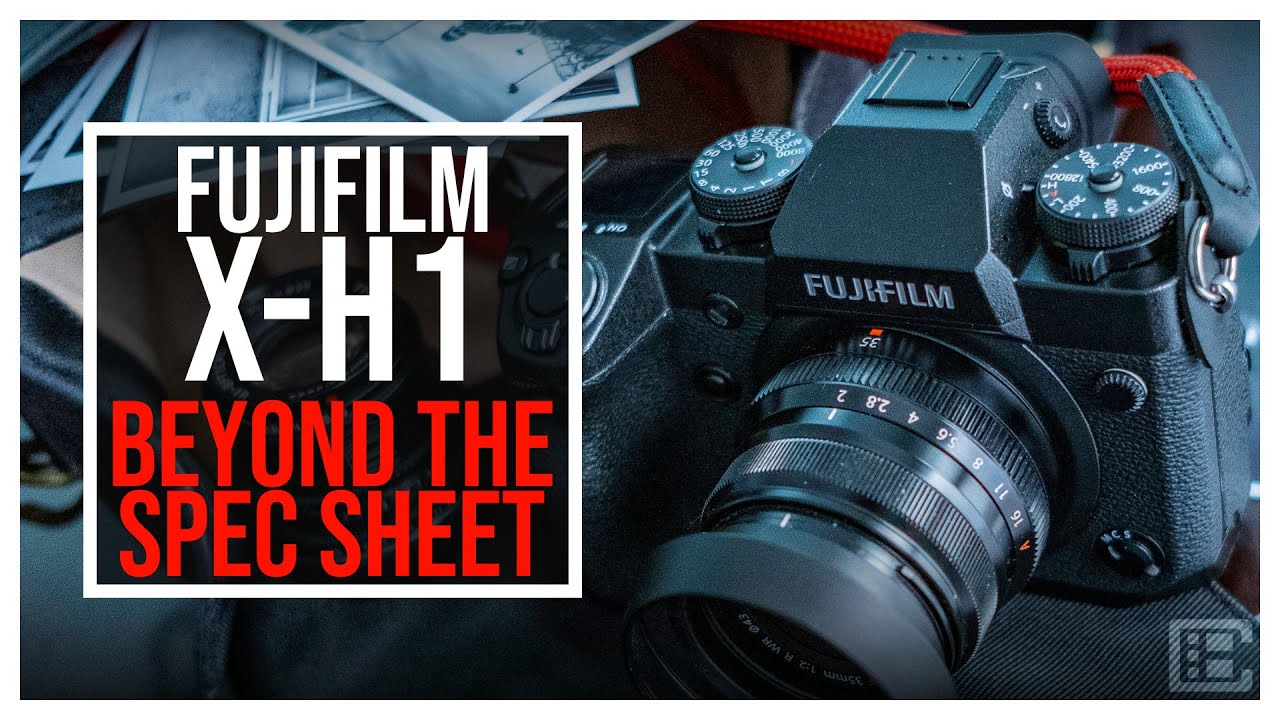FUJIFILM X-H1 | BEYOND THE SPEC SHEET.