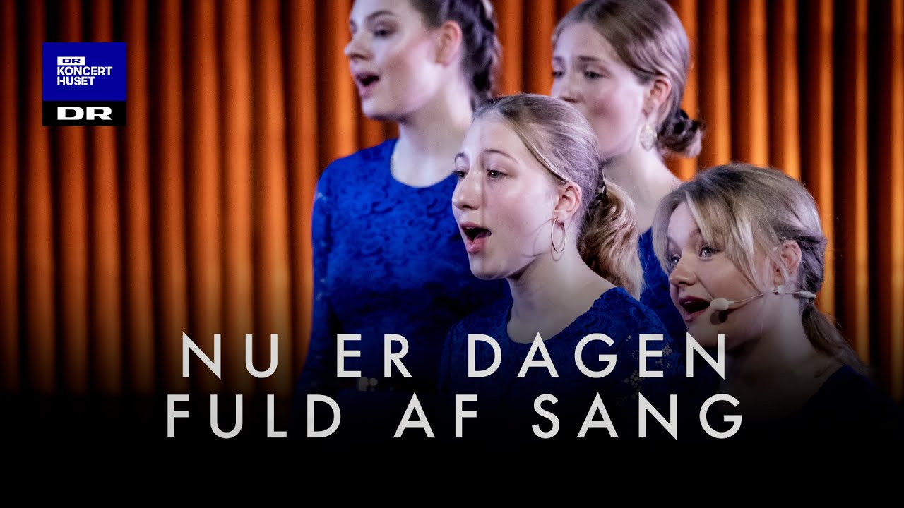 Nu er dagen fuld af sang // DR Pigekoret (LIVE)