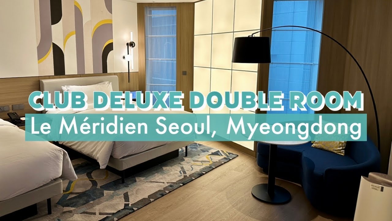 🏨 Le Méridien Seoul, Myeongdong｜Deluxe Guest room｜Club lounge access｜ルメルディアンソウル明洞｜르메르디앙 서울, 명동