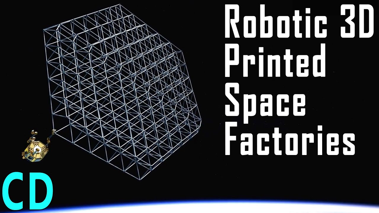 Space Factories - Building 3D Printed SpaceCraft in Space.