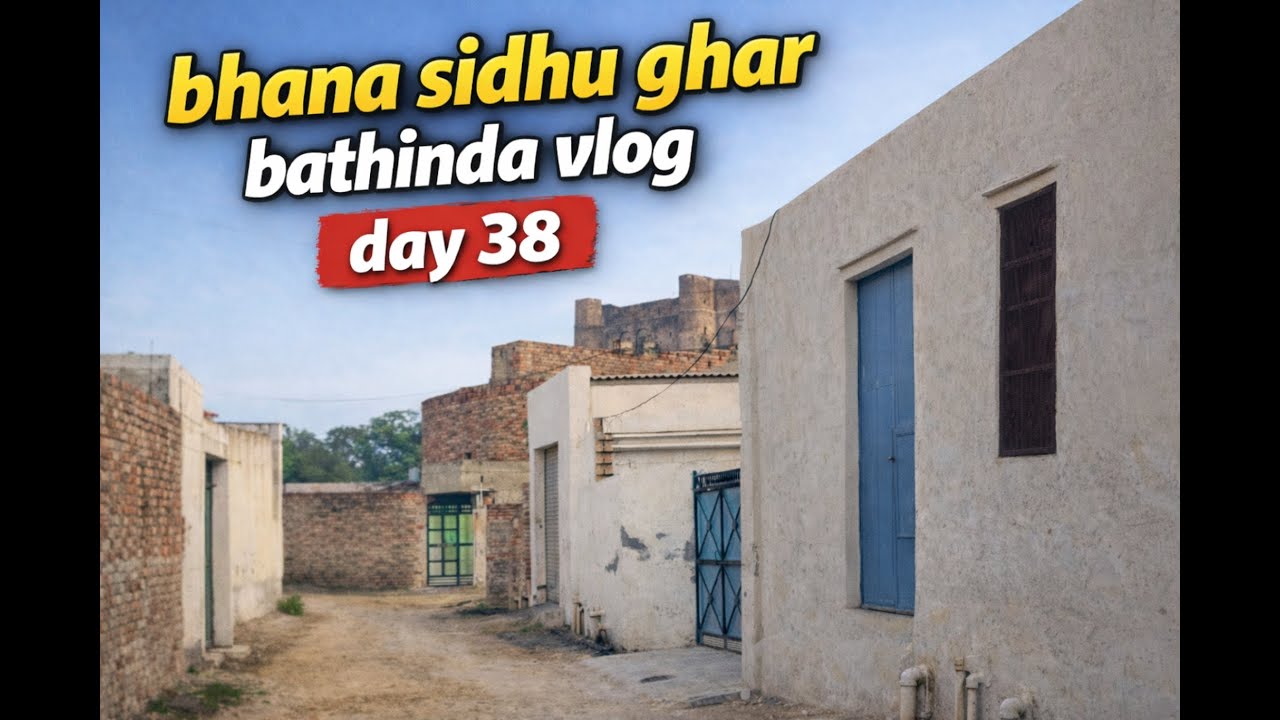 Day 38 | Bhana Sidhu De Ghar Gya and bathinda | 90 Days Vlog Challenge
