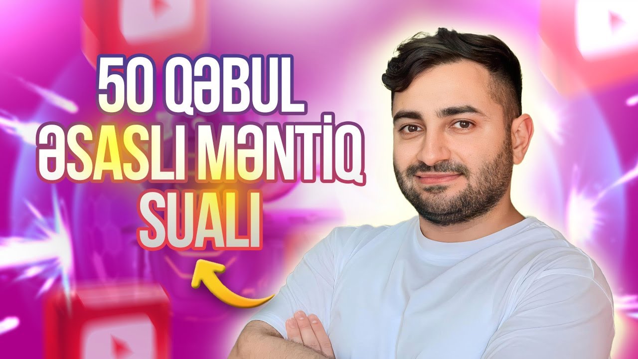 50 QƏBUL əsaslı MƏNTİQ (2-ci hissə)
