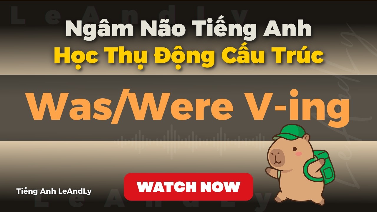 100 Câu Tiếng Anh Nghe Thụ Động: Nắm trọn cấu trúc Was/Were V-ing