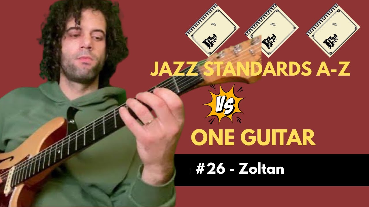Jazz Standards A–Z vs. One Guitar – #26 Zoltan