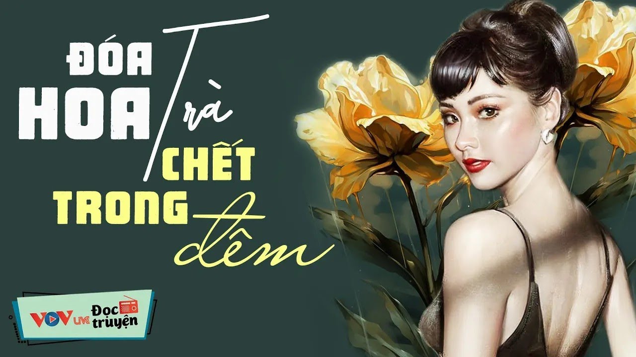 Truyện Tình Yêu HAY NHẤT - Đóa Hoa Trà Chết Trong Đêm _ Truyện Đêm Khuya Đài Tiếng Nói Việt Nam VOV