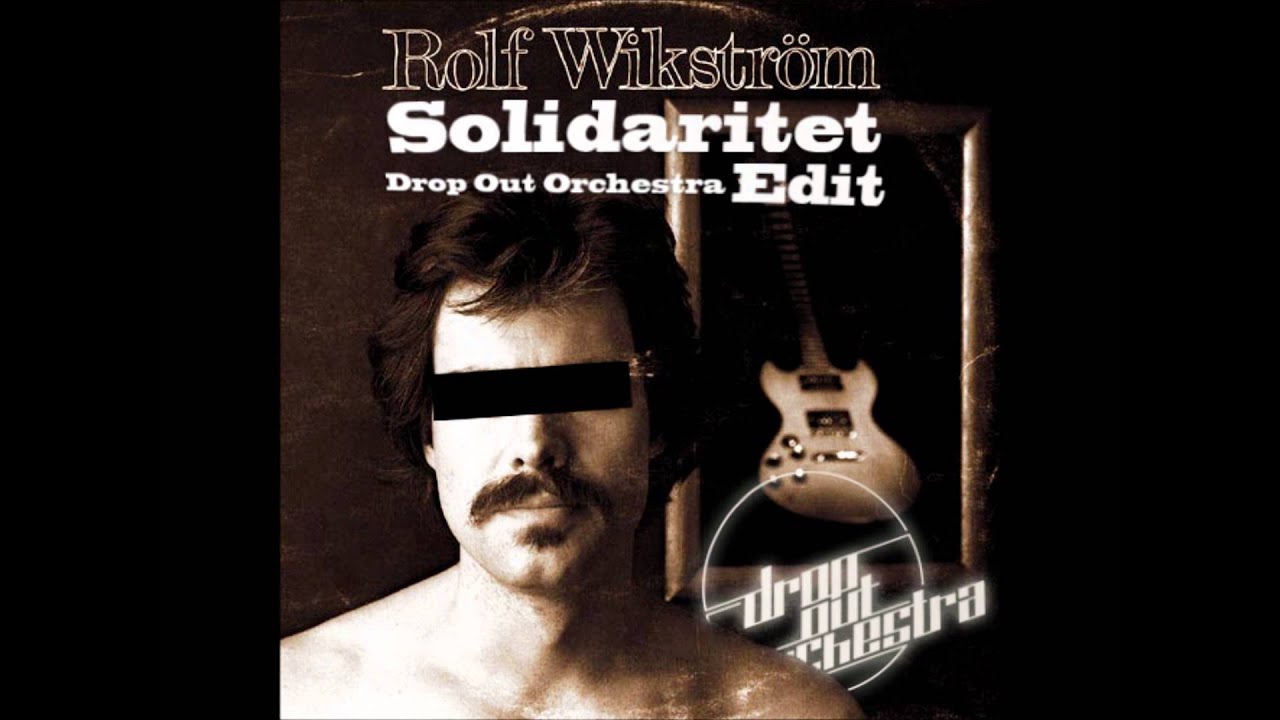 Rolf Wikstr&ouml;m - Solidaritet (Drop Out Orchestra Edit)