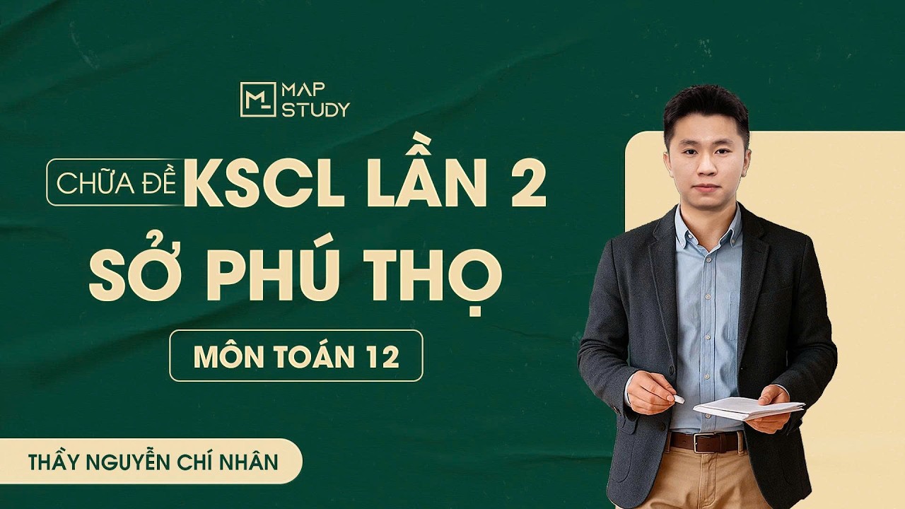 [To&aacute;n 12] - Chữa đề KSCL sở Ph&uacute; Thọ - Lần 2 | Tổ To&aacute;n Mapstudy