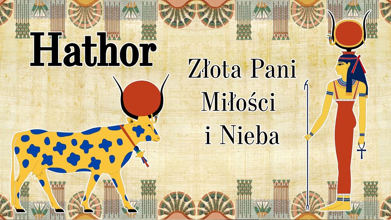 Hathor - Złota Bogini miłości i Nieba [Mitologia Starożytnego Egiptu]