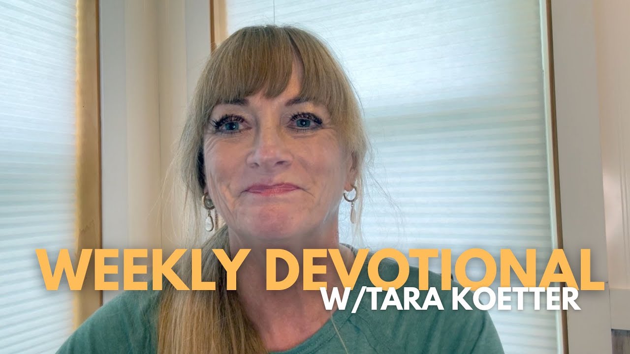 Weekly Devotional w/Tara Koetter